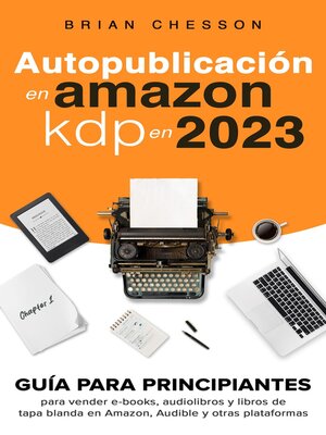 cover image of Autopublicación en Amazon KDP en 2023--Guía para principiantes para vender e-books, audiolibros y libros de tapa blanda en Amazon, Audible y otras plataformas